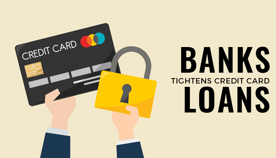 Banks Tightens Credit Card Loans