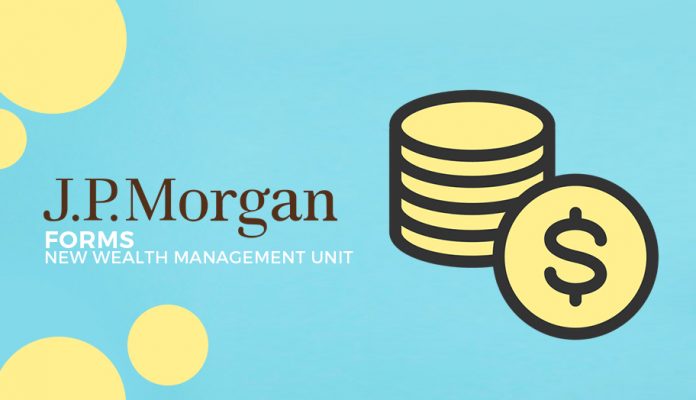 JPMorgan Forms New Wealth Management Unit - W7 News