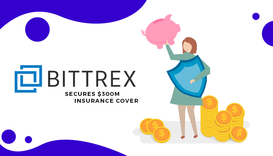 Bittrex Secures $300M Insurance Cover