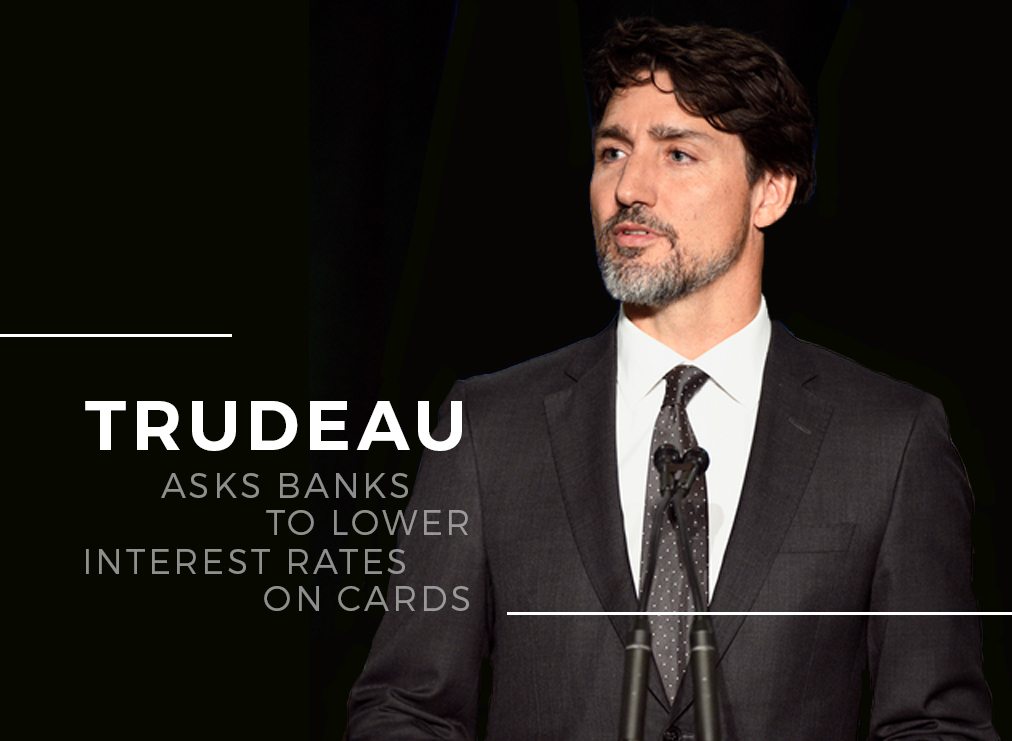 Trudeau Asks Banks to lower interest rates 