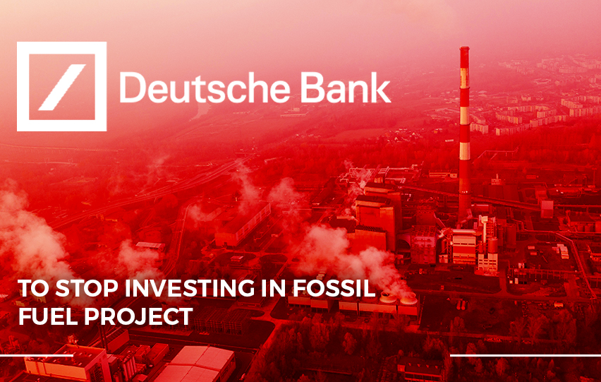 Deutsche Bank Stop Fossil Fuel Projects Investment