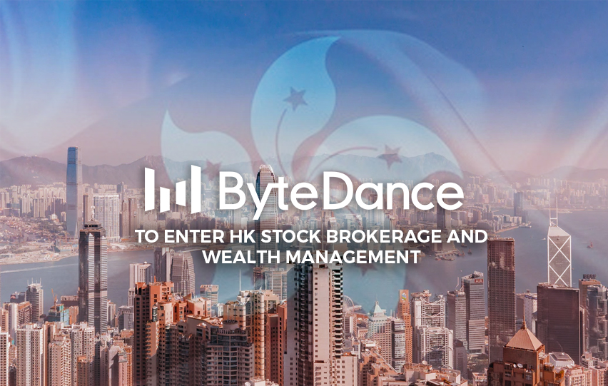 ByteDance Enter HK Stock Brokerage and Wealth Management