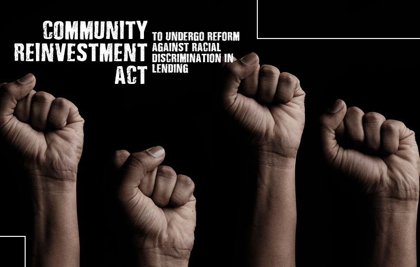 Community Reinvenstment Act Undergo Reform Against Racial Discrimination